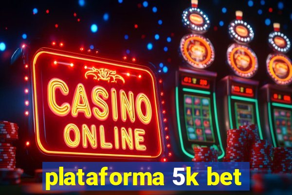 plataforma 5k bet